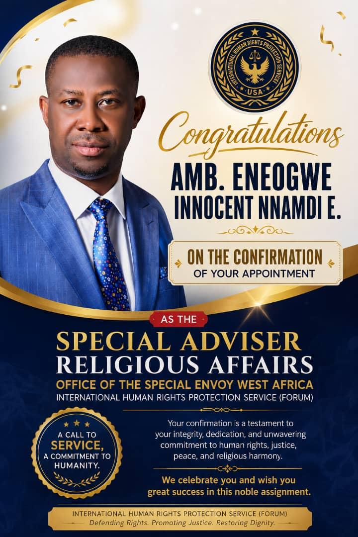 Congratulatory notice for Amb. Eneogwe Innocent Nnamdi E. on his appointment as Special Adviser, Religious Affairs, Office of the Special Envoy West Africa, International Human Rights Protection Service (Forum)